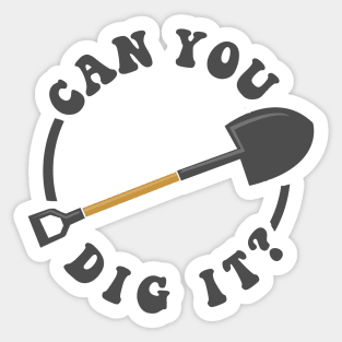 Can You Dig It Sticker